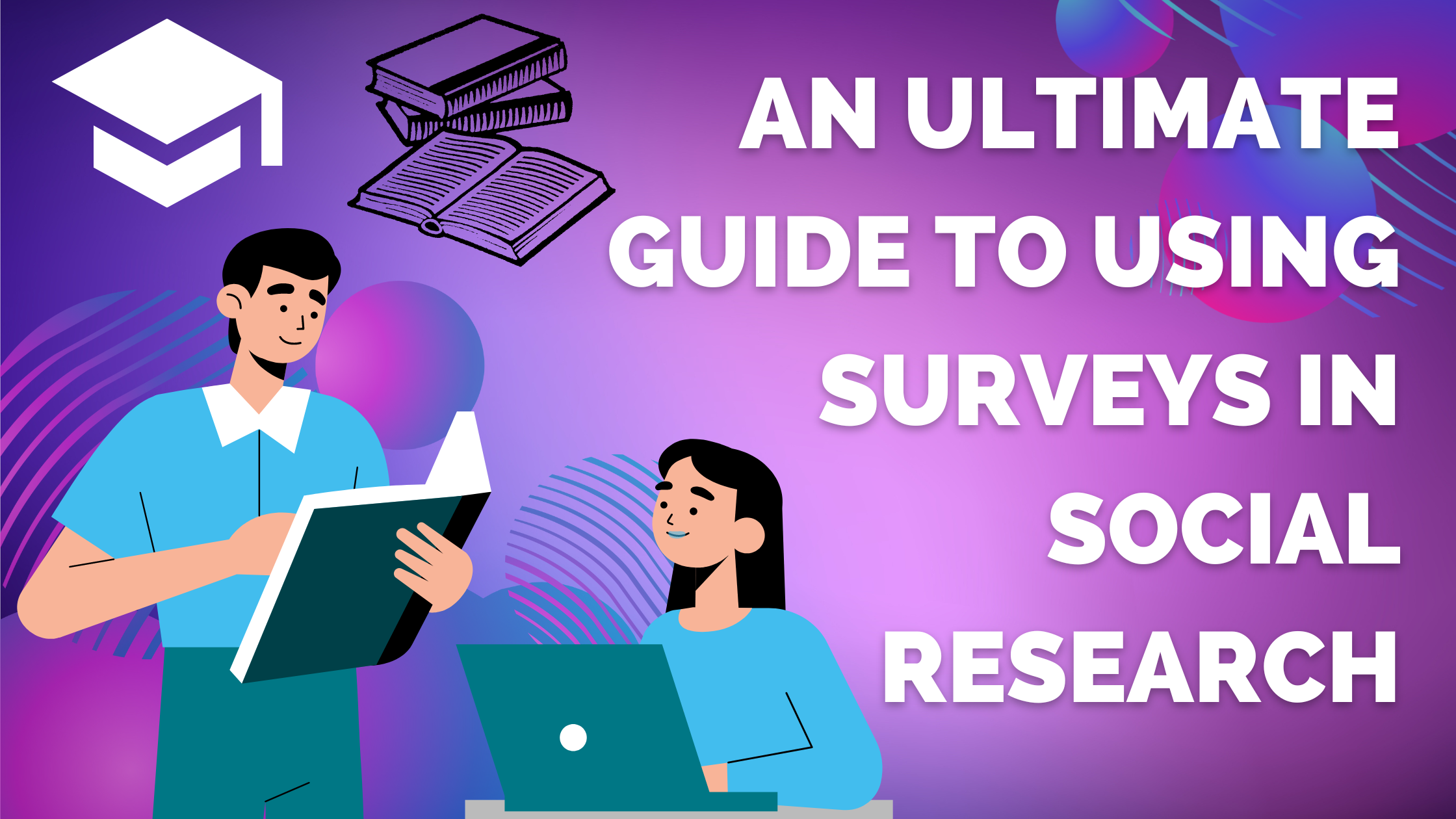 An Ultimate Guide to Using Surveys in Social Research