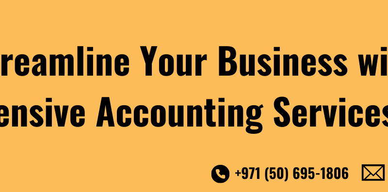 Streamline Your Business with Comprehensive Accounting Services in Dubai