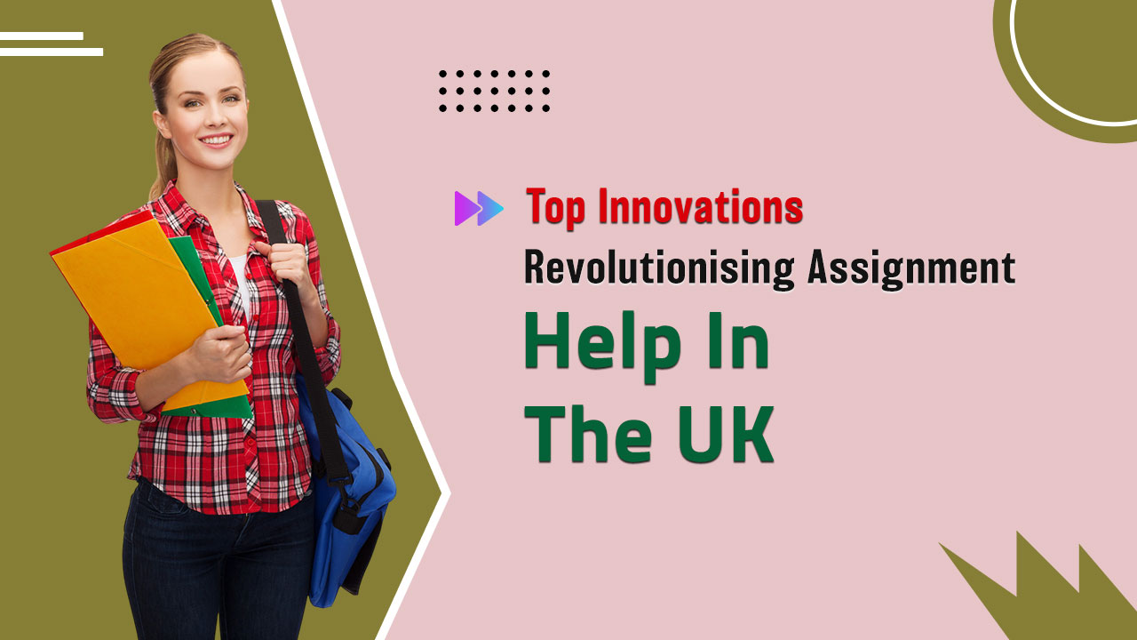 Assignment Help: Innovations Changing How UK Students Study