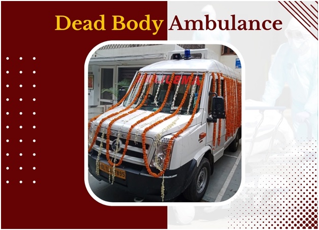 Reliable Dead Body Ambulance Service in Delhi for Safe and Respectful Transportation